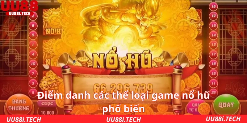 Điểm danh các thể loại game nổ hũ phổ biến