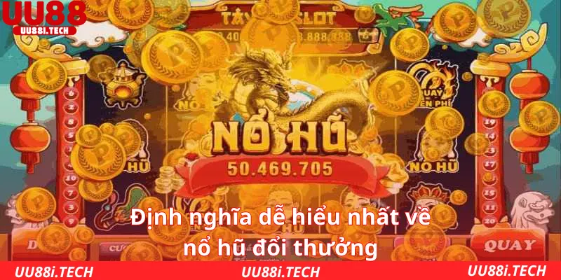 Định nghĩa dễ hiểu nhất về nổ hũ đổi thưởng