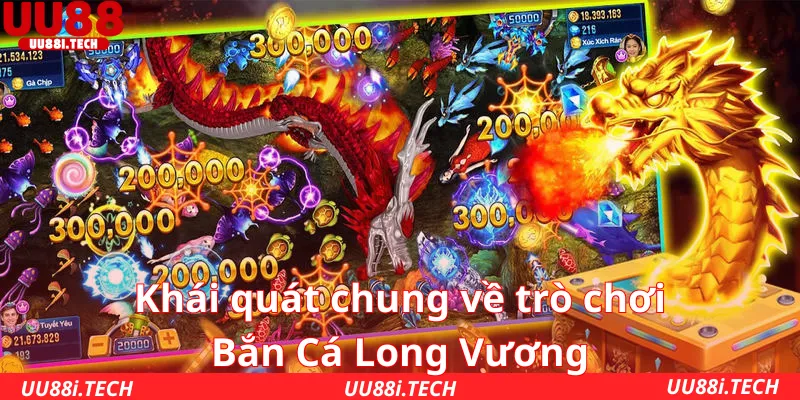 Khái quát chung về trò chơi Bắn Cá Long Vương