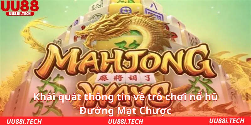 Khái quát thông tin về trò chơi nổ hũ Đường Mạt Chược