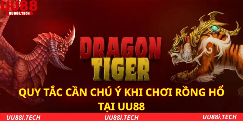 Quy tắc cần chú ý khi chơi Rồng Hổ tại UU88