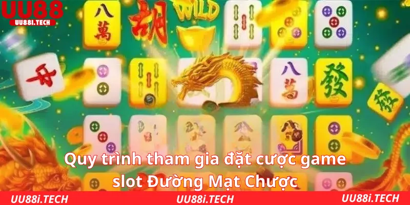Quy trình tham gia đặt cược game slot Đường Mạt Chược