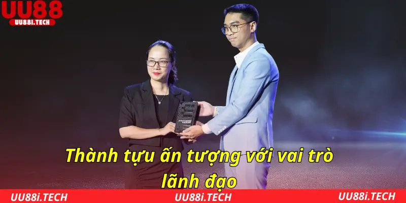 Thành tựu ấn tượng với vai trò lãnh đạo