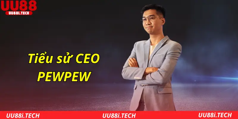 Tiểu sử CEO Pewpew