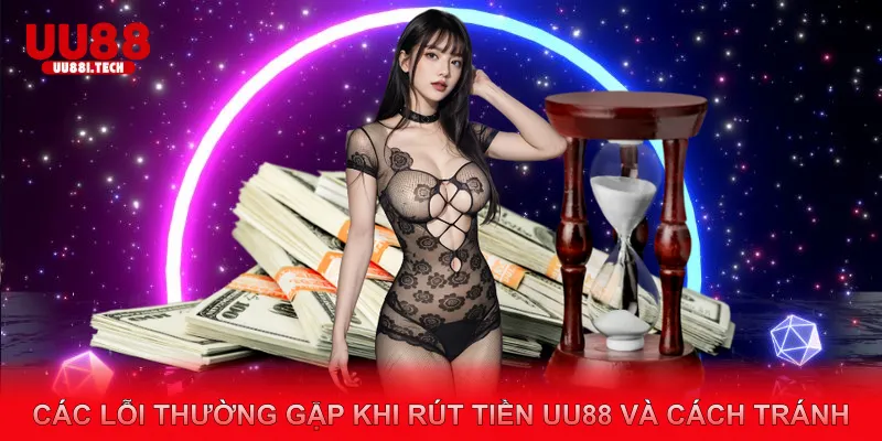 Các lỗi thường gặp khi rút tiền UU88 và cách tránh