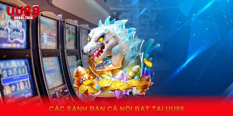 Các Sảnh Bắn Cá Nổi Bật Tại UU88