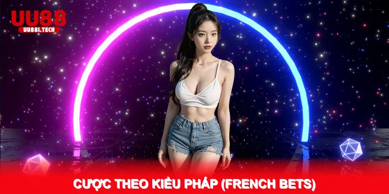 Cược Theo Kiểu Pháp (French Bets)