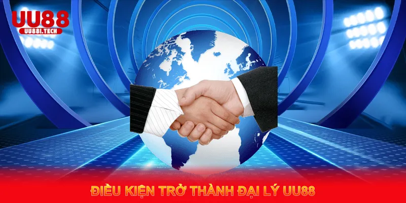 Điều Kiện Trở Thành Đại Lý UU88
