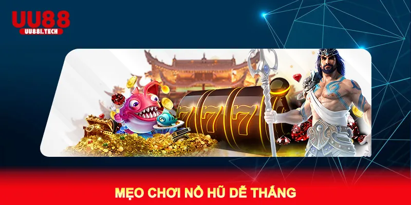 Mẹo chơi nổ hũ dễ thắng