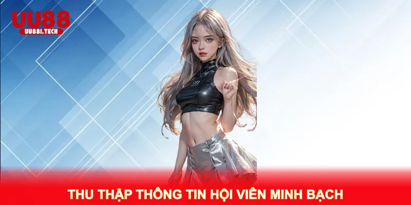 Thu thập thông tin hội viên minh bạch