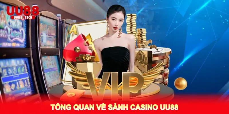 Tổng quan về sảnh casino uu88
