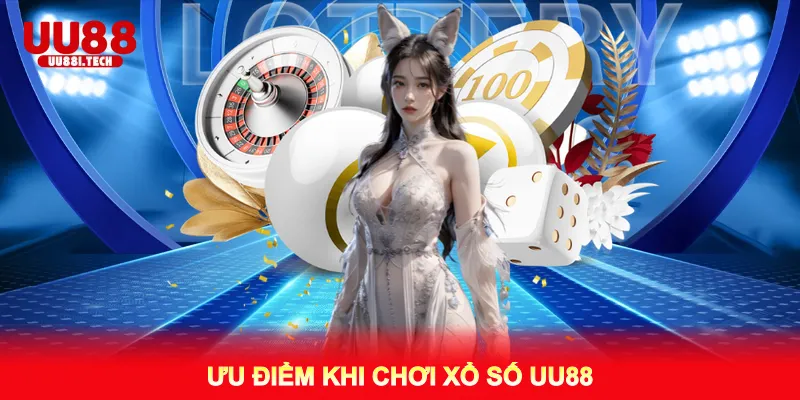 Ưu Điểm Khi Chơi Xổ Số UU88